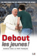Debout les jeunes !, Avancez avec le pape François