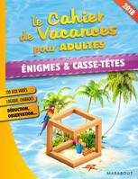 Le cahier de vacances pour adultes 2018 : Énigmes et casse têtes