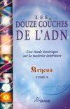 10, Les douze couches de l'ADN - Kryeon T.10, une analyse ésotérique de la maîtrise intérieure