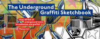 The Underground Graffiti Sketchbook /anglais