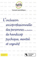 L'inclusion socioprofessionnelle des personnes en situation de handicap psychique, mental et cognitif