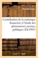 Rapport sur la contribution que peut apporter la statistique financière, à l'étude des phénomènes sociaux, politiques, économiques et juridiques