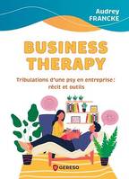 Business Therapy, Tribulations d'une psy en entreprise : récit et outils