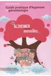 GUIDE PRATIQUE D'HYPNOSE EN GERONTOLOGIE - ALZHEIMER AU PAYS DES MERVEILLES, Alzheimer au pays des merveilles