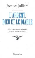 L'Argent, Dieu et le diable, Péguy, Bernanos, Claudel face au monde moderne