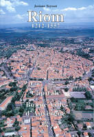 Riom - capitale et bonne ville d'auvergne, 1212-1557, capitale et bonne ville d'Auvergne, 1212-1557