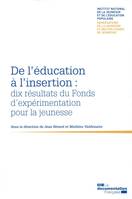 DE L'EDUCATION A L'INSERTION : DIX RESULTATS DU FONDS D'EXPERIMENTATION, JEUNESSE