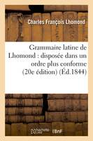 Grammaire latine de Lhomond : disposée dans un ordre plus conforme aux principes, de la langue française (20e édition)