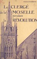 Le clergé de la Moselle pendant la Révolution (3), Le clergé paroissial : districts de Metz, Briey, Longwy, Thionville