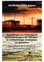 Hypothèque sur l’émergence socioéconomique de l’Afrique : La méthodologie stratégique en questions, De la théorie de la scientificité de la gouvernance