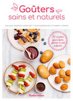 Goûters sains et naturels, 30 recettes pour faire plaisir à vos enfants