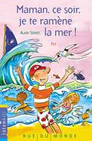 MAMAN, CE SOIR, JE TE RAMENE LA MER !