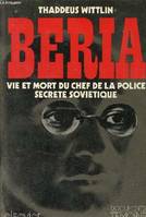 BERIA VIE ET MORT DU CHEF DE LA POLICE SECRETE SOVIETIQUE. [Paperback] Wittlin, Tadeusz and Bernard, Alfred