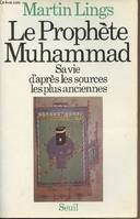 Biographies-Témoignages Le Prophète Muhammad. Sa vie d'après les sources les plus anciennes, sa vie, d'après les sources les plus anciennes...