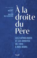 Sciences humaines (H.C.) À la droite du Père, Les catholiques et les droites de 1945 à nos jours