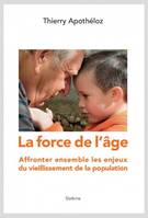 LA FORCE DE L'AGE, AFFRONTER ENSEMBLE LES ENJEUX DU VIEILLISSEMENT DE LA POPULATION