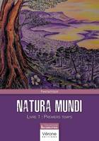 Natura mundi, Livre 1 : Premiers temps