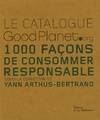 Le catalogue GoodPlanet.org : 1000 Fa√ßons de consommer responsable, 1000 façons de consommer responsable