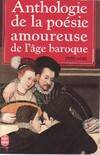 Anthologie de la poésie amoureuse de l'âge baroque, vingt poètes maniéristes et baroques