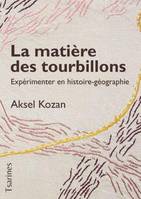 La matière des tourbillons, Expérimenter en histoire-géographie