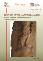 146, The Yoga of the Matsyendrasamhita, A critical edition and annotated translation of chap-ters 1–13 and 55