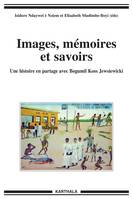 Images, mémoires et savoirs - une histoire en partage avec Bogumil Koss Jewsiewicki, une histoire en partage avec Bogumil Koss Jewsiewicki