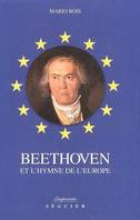 Beethoven et l'hymne de l'Europe Bois, Mario, genèse et destin de l'