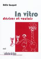 In vitro - désirer et vouloir, désirer et vouloir