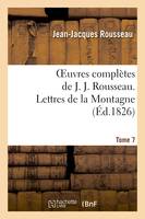 Oeuvres complètes de J. J. Rousseau. T. 7 Lettres de la Montagne