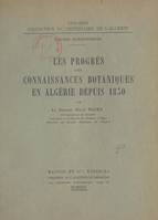 Les progrès des connaissances botaniques en Algérie depuis 1830