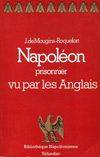 Napoléon prisonnier vu par les anglais, avec de nombreux témoignages inédits en français