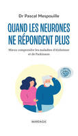 Quand les neurones ne répondent plus, Mieux comprendre les maladies d'alzheimer et de parkinson