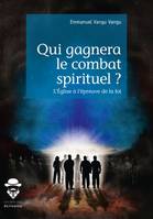 Qui gagnera le combat spirituel ?, L'église à l'épreuve de la foi