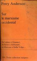 Sur le marxisme occidental - De Lukacs à Gramsci, de Sartre à Althusser, de Marcuse à Della Volpe ... - Petite collection maspero n°194.