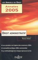 Droit administratif, 2005, la méthodologie de chaque épreuve écrite, les annales corrigées des examens 2004, une année d'actualité commentée