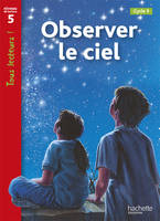 Observer le ciel Niveau 5 - Tous lecteurs ! - Ed.2010, [cycle 3]