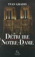Détruire Notre-Dame