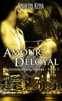 7, Les guerriers de l'ombre 7 : Amour déloyal, Amour déloyal