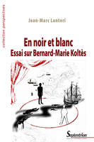 En noir et blanc, Essai sur Bernard-Marie Koltès