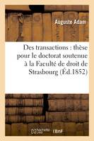 Des transactions : thèse pour le doctorat soutenue à la Faculté de droit de Strasbourg,