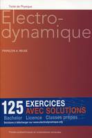 Electrodynamique, 125 exercices avec solutions. Bachelor-Licence-Classes prépas.