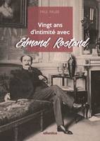 Vingt ans d'intimité avec Edmond Rostand