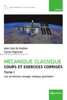 Mécanique classique Tome 1 - Cours et exercices corrigés - Tome 1, Lois de Newton, énergie, statique, gravitation