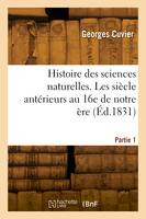 Histoire des sciences naturelles. Partie 1. Les siècle antérieurs au 16e de notre ère