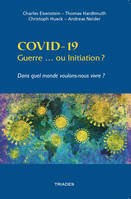 Covid-19, guerre ou initiation ?, Dans quel monde voulons-nous vivre ?