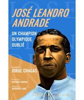 JOSÉ LEANDRO ANDRADE, UN CHAMPION OLYMPIQUE OUBLIÉ