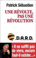 Une révolte, pas une révolution, le DARD, Droit au respect et à la dignité