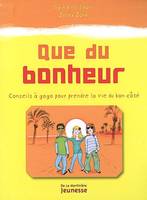 Que du bonheur. Conseils à gogo pour prendre la vie du bon côté, conseils à gogo pour prendre la vie du bon côté