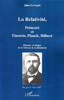 La Relativité, Poincaré et Einstein, Planck, Hilbert - Histoire véridique de la Théorie de la Relativité