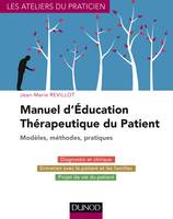 Manuel d'Education Thérapeutique du Patient - Modèles, Méthodes, Pratiques, Modèles, Méthodes, Pratiques